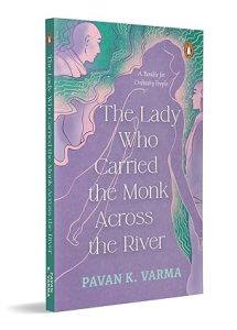 The Lady Who Carried The Monk Across The River: The Parable for Ordinary People by Pavan K Varma