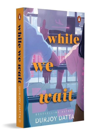 While We Wait: A Deeply Emotional Romance Novel About Two Broken Hearts Healing Together by Durjoy Datta
