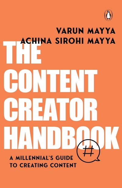 The Content Creator Handbook  by Varun Mayya And Achina Sirohi Mayya