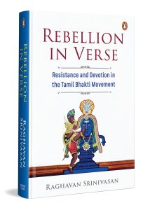 Rebellion in Verse: Resistance and Devotion in the Tamil Bhakti Movement by Raghavan Srinivasan