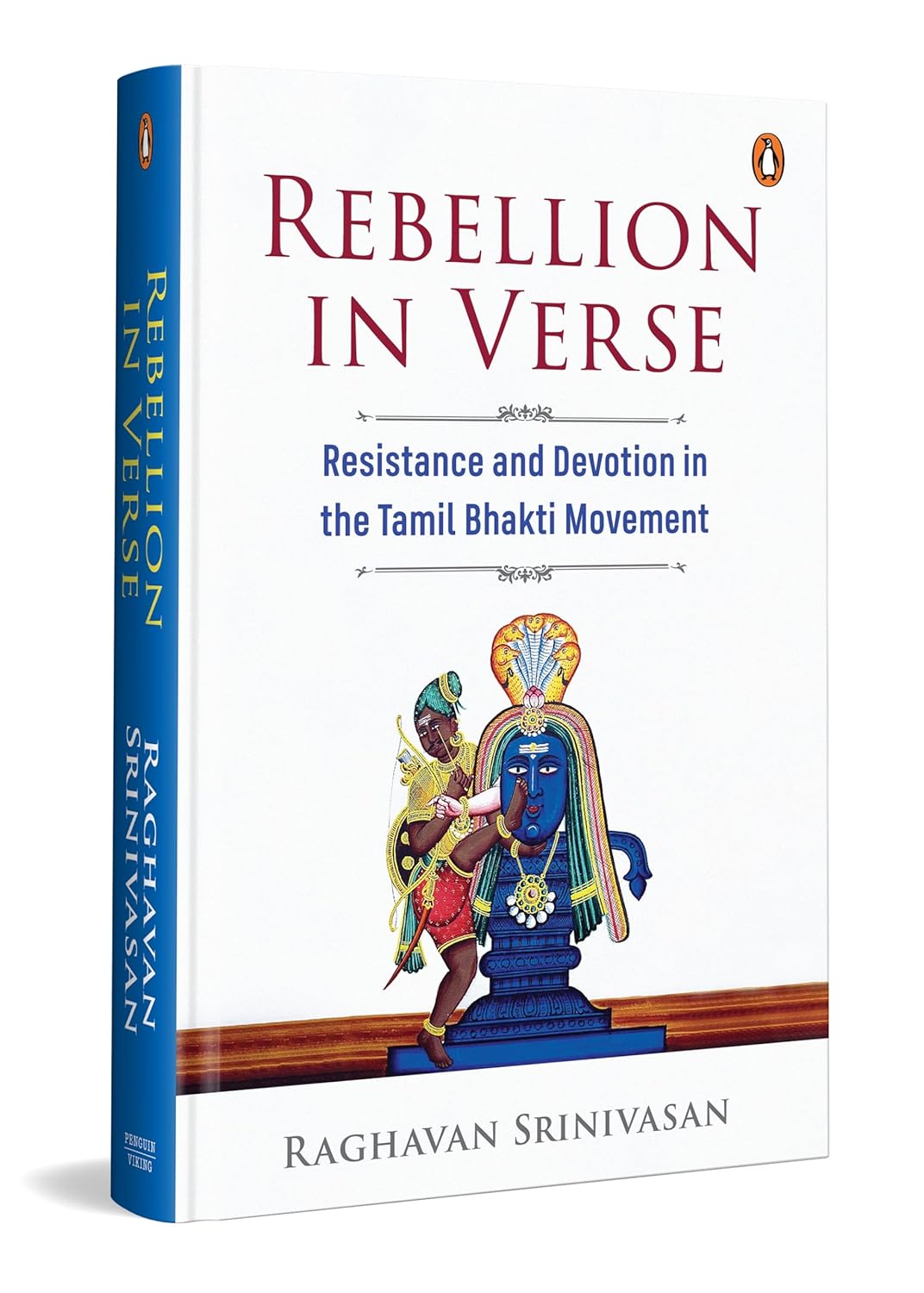 Rebellion in Verse: Resistance and Devotion in the Tamil Bhakti Movement by Raghavan Srinivasan