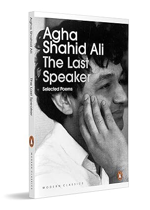 The Last Speaker: Selected Poems of Agha Shahid Ali by Agha Shahid Ali