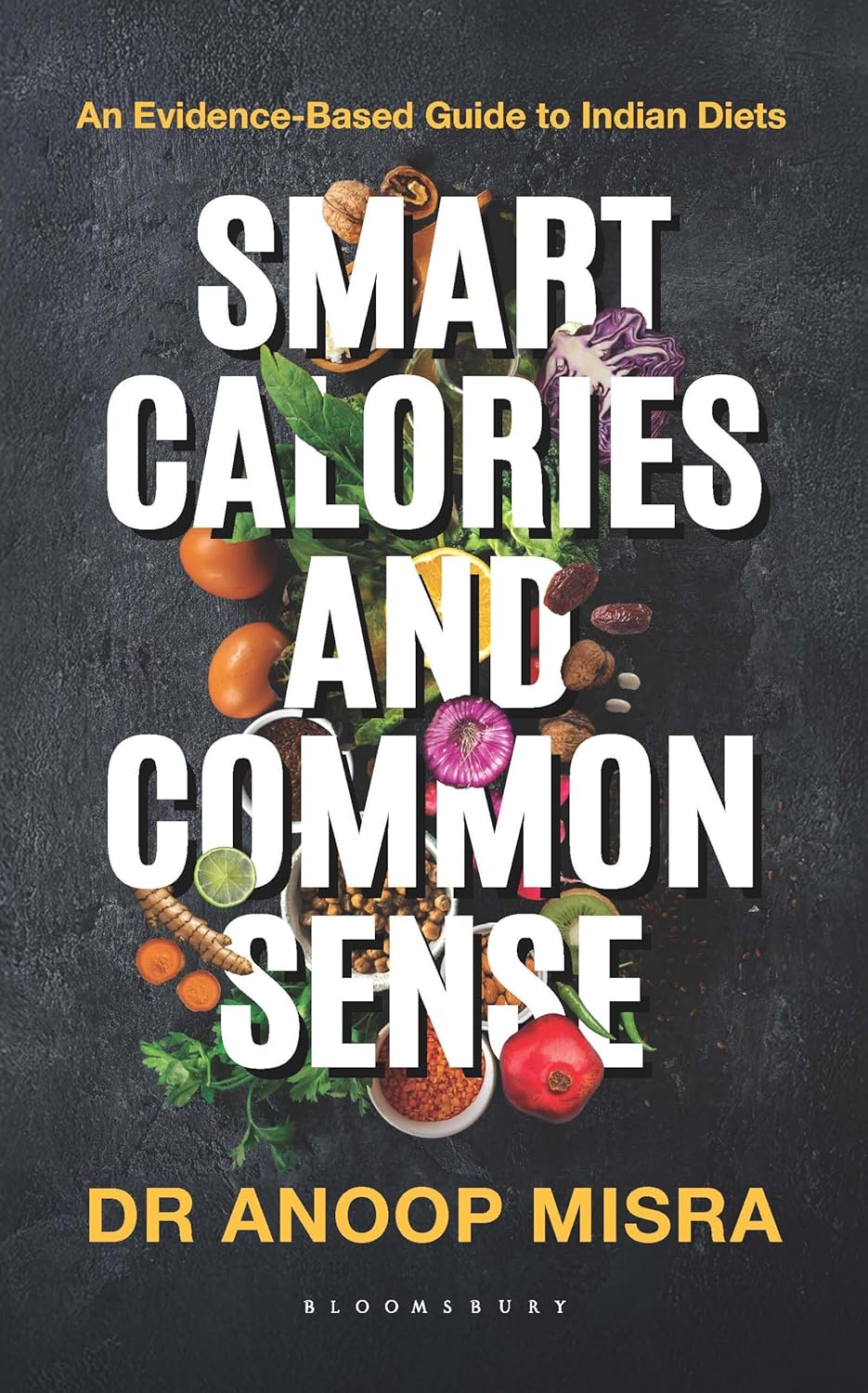 Smart Calories and Common Sense: An Evidence-Based Guide to Indian Diets | Practical Nutrition for Better Health