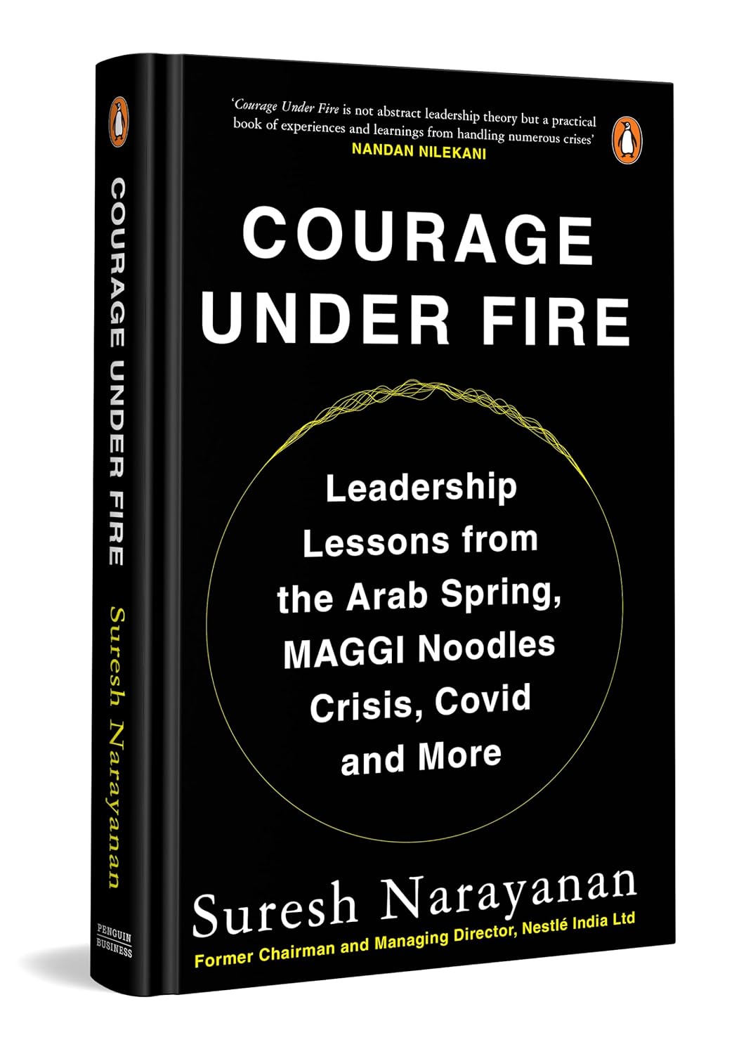 Courage under Fire: Leadership Lessons from the Arab Spring, Maggi Crisis, Covid and More